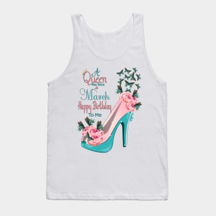 A Queen Was Born In March Happy Birthday To Me Tank Top